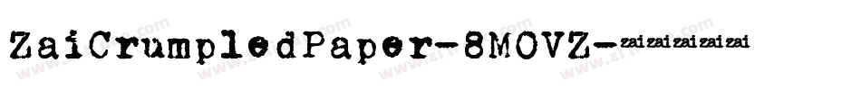 ZaiCrumpledPaper-8MOVZ字体转换 ZaiCrumpledPaper-8MOVZ字体转换