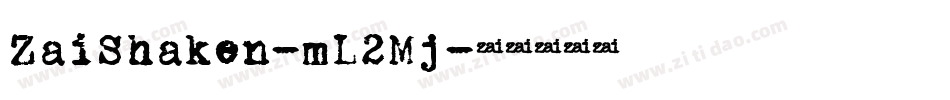 ZaiShaken-mL2Mj字体转换 ZaiShaken-mL2Mj字体转换