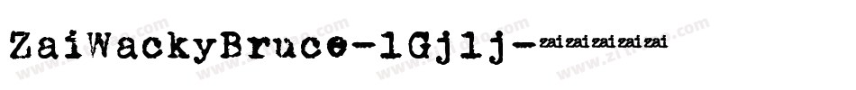 ZaiWackyBruce-1Gj1j字体转换 ZaiWackyBruce-1Gj1j字体转换