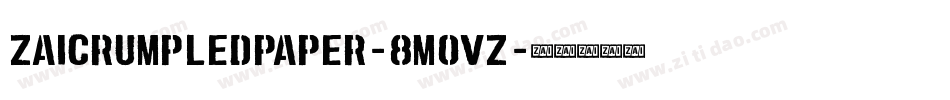 ZaiCrumpledPaper-8MOVZ字体转换 ZaiCrumpledPaper-8MOVZ字体转换