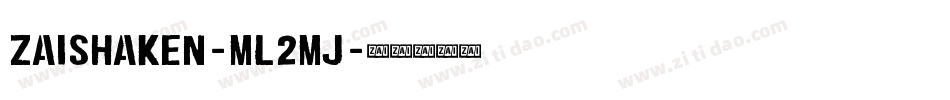 ZaiShaken-mL2Mj字体转换 ZaiShaken-mL2Mj字体转换