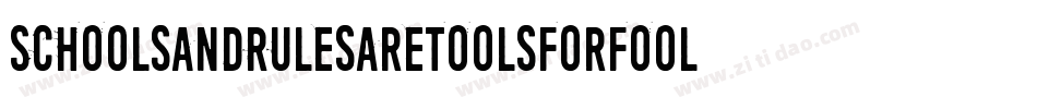 SchoolsAndRulesAreToolsForFools-Ddd9字体转换
