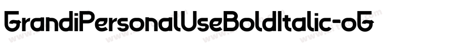 GrandiPersonalUseBoldItalic-oG6x字体转换