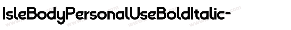 IsleBodyPersonalUseBoldItalic-L6ln字体转换