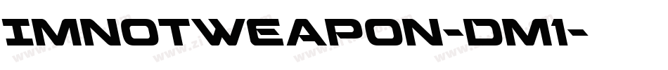 ImNotWeapon-Dm1字体转换