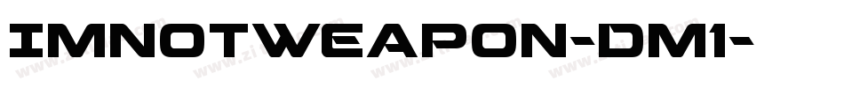 ImNotWeapon-Dm1字体转换