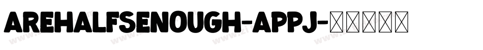 Arehalfsenough-aPpJ字体转换