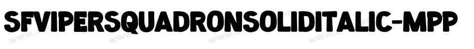 SfViperSquadronSolidItalic-mPpj字体转换 SfViperSquadronSolidItalic-mPpj字体转换
