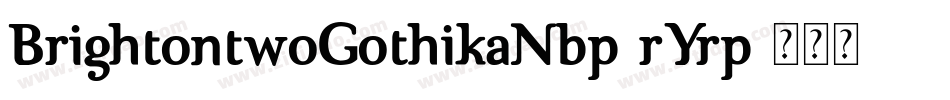 BrightontwoGothikaNbp-rYrp字体转换