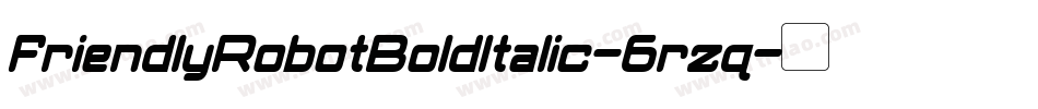 FriendlyRobotBoldItalic-6rzq字体转换