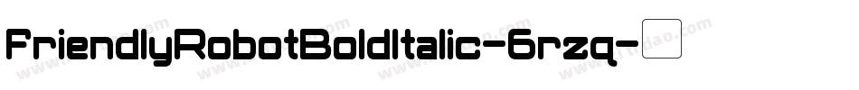 FriendlyRobotBoldItalic-6rzq字体转换