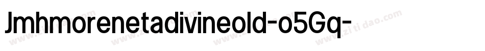 Jmhmorenetadivineold-o5Gq字体转换 Jmhmorenetadivineold-o5Gq字体转换