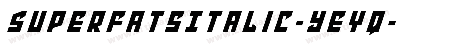 SuperfatsItalic-yeYq字体转换 SuperfatsItalic-yeYq字体转换