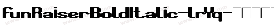 FunRaiserBoldItalic-lrYq字体转换 FunRaiserBoldItalic-lrYq字体转换