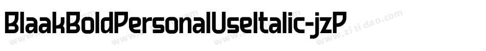 BlaakBoldPersonalUseItalic-jzPM字体转换 BlaakBoldPersonalUseItalic-jzPM字体转换