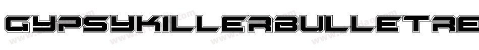GypsyKillerBulletRegular-3doZ字体转换 GypsyKillerBulletRegular-3doZ字体转换