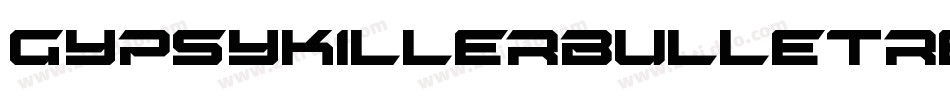 GypsyKillerBulletRegular-3doZ字体转换 GypsyKillerBulletRegular-3doZ字体转换