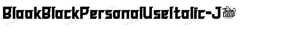 BlaakBlackPersonalUseItalic-J7Mx字体转换 BlaakBlackPersonalUseItalic-J7Mx字体转换
