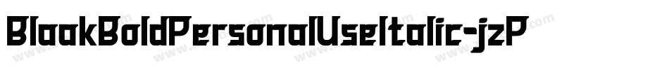 BlaakBoldPersonalUseItalic-jzPM字体转换 BlaakBoldPersonalUseItalic-jzPM字体转换