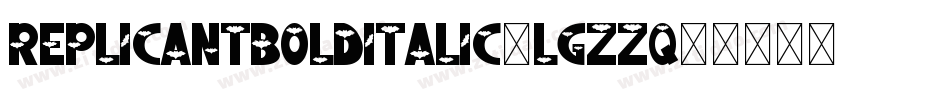 ReplicantBoldItalic-lgZZq字体转换 ReplicantBoldItalic-lgZZq字体转换