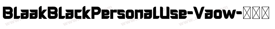 BlaakBlackPersonalUse-Vaow字体转换 BlaakBlackPersonalUse-Vaow字体转换