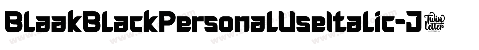 BlaakBlackPersonalUseItalic-J7Mx字体转换 BlaakBlackPersonalUseItalic-J7Mx字体转换