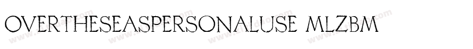 OverTheSeasPersonalUse-mLZBm字体转换 OverTheSeasPersonalUse-mLZBm字体转换