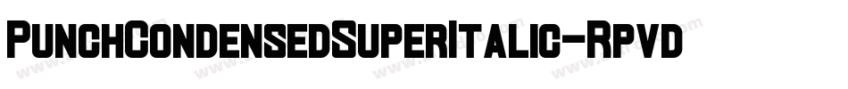 PunchCondensedSuperItalic-Rpvdo字体转换 PunchCondensedSuperItalic-Rpvdo字体转换