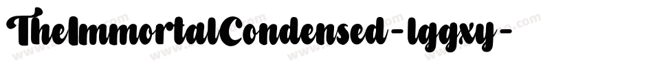TheImmortalCondensed-lggxy字体转换 TheImmortalCondensed-lggxy字体转换