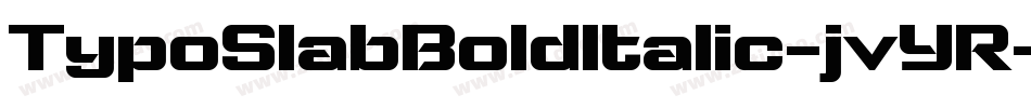 TypoSlabBoldItalic-jvYR字体转换 TypoSlabBoldItalic-jvYR字体转换
