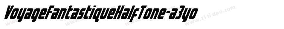 VoyageFantastiqueHalfTone-a3yo字体转换 VoyageFantastiqueHalfTone-a3yo字体转换