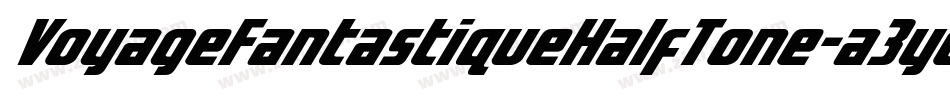 VoyageFantastiqueHalfTone-a3yo字体转换 VoyageFantastiqueHalfTone-a3yo字体转换