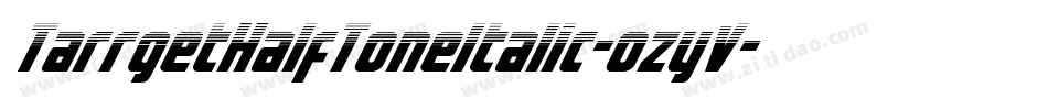 TarrgetHalfToneItalic-ozyV字体转换