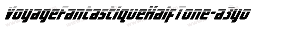 VoyageFantastiqueHalfTone-a3yo字体转换 VoyageFantastiqueHalfTone-a3yo字体转换