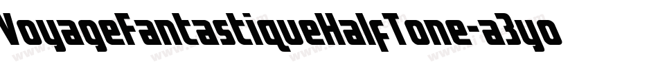 VoyageFantastiqueHalfTone-a3yo字体转换 VoyageFantastiqueHalfTone-a3yo字体转换