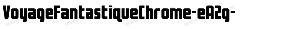 VoyageFantastiqueChrome-eA2g字体转换 VoyageFantastiqueChrome-eA2g字体转换