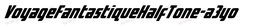 VoyageFantastiqueHalfTone-a3yo字体转换 VoyageFantastiqueHalfTone-a3yo字体转换