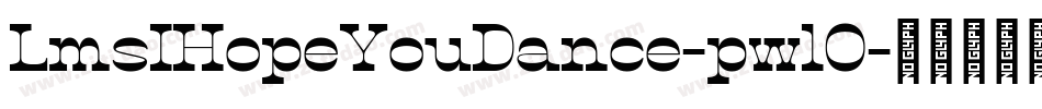 LmsIHopeYouDance-pwlO字体转换