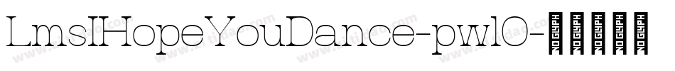 LmsIHopeYouDance-pwlO字体转换