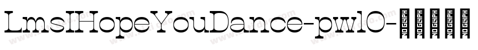 LmsIHopeYouDance-pwlO字体转换