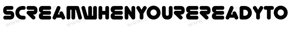 ScreamWhenYoureReadyToDieRegular-6AjD字体转换