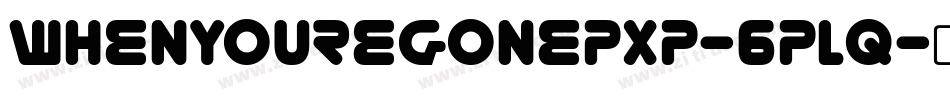 WhenYoureGonePxp-6pLq字体转换