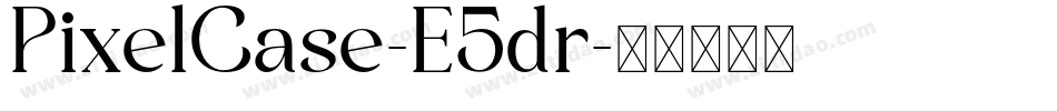 PixelCase-E5dr字体转换