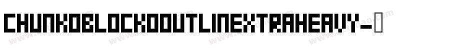 ChunkoBlockoOutlineXtraHeavy字体转换