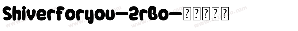 Shiverforyou-2rBo字体转换
