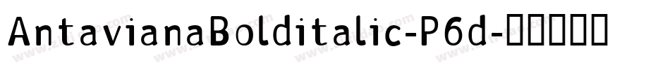 AntavianaBolditalic-P6d字体转换