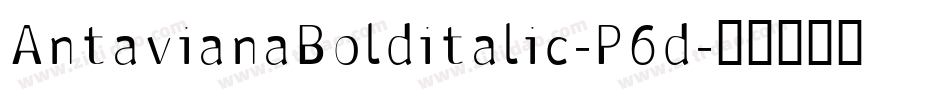 AntavianaBolditalic-P6d字体转换
