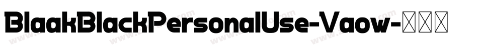 BlaakBlackPersonalUse-Vaow字体转换 BlaakBlackPersonalUse-Vaow字体转换