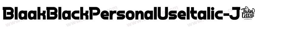BlaakBlackPersonalUseItalic-J7Mx字体转换 BlaakBlackPersonalUseItalic-J7Mx字体转换