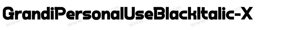 GrandiPersonalUseBlackItalic-XP5G字体转换 GrandiPersonalUseBlackItalic-XP5G字体转换